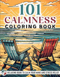 101 CALMNESS Adult Coloring Book — Relaxing Book to Calm your Mind and Stress Relief — Beautiful Designs of Animals, Landscape, Beach, House, Birds, Flowers, and more