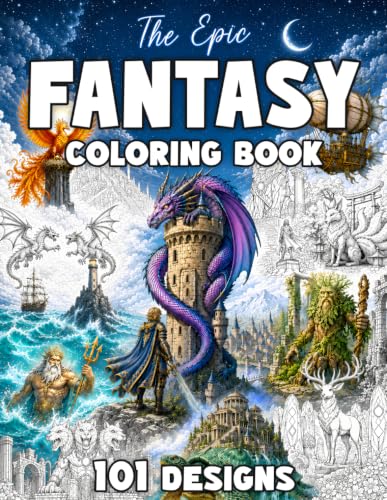 The Epic Fantasy Coloring Book 101 Enchanting Designs for Adults and Teens Featuring Dragons, Warriors, Mythical Creatures and Magical Landscapes for Mindfulness and Relaxation