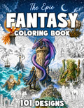 The Epic Fantasy Coloring Book 101 Enchanting Designs for Adults and Teens Featuring Dragons, Warriors, Mythical Creatures and Magical Landscapes for Mindfulness and Relaxation